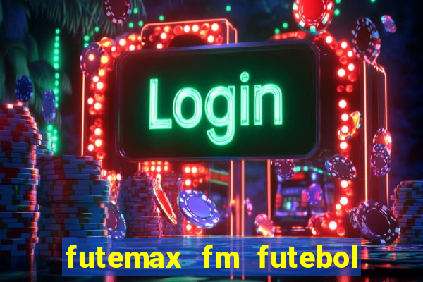 futemax fm futebol ao vivo